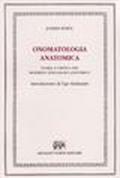 Onomatologia anatomica. Storia e critica del moderno linguaggio anatomico