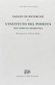 Saggio di ricerche su l'instituto del Podestà nei comuni medievali