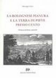 La bolognese pianura e la terra di Pieve presso Cento. Storici studi sui classici e sopra documenti d'archivi ( rist. anast. Bologna, 1878)