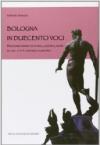 Bologna in duecento voci. Dizionario minimo di storia, cultura, umori di una città davvero europea