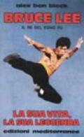 Bruce Lee. La sua vita, la sua leggenda