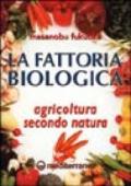 La fattoria biologica. Agricoltura secondo natura