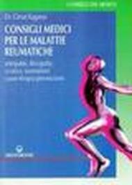 Consigli medici per le malattie reumatiche. Artropatie, discopatie, sciatica, reumatismi. Cause, terapia, prevenzione