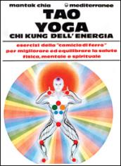 Tao Yoga Chi Kung Dell Energia Esercizi Della Camicia Di Ferro Per Migliorare Ed Equilibrare La Salute Fisica Mentale E Spirituale