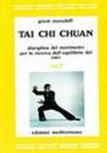 Tai Chi Chuan. Disciplina del movimento per la ricerca dell'equilibrio del «Sé». Vol. 1