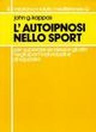 L'autoipnosi nello sport per superare se stessi e gli altri negli sport individuali e di squadra