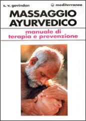 Il massaggio ayurvedico. Manuale di terapia e prevenzione