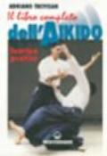 Il libro completo dell'aikido. Teoria e pratica