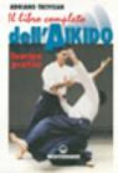 Il libro completo dell'aikido. Teoria e pratica