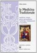 La medicina tradizionale. Medicina cinese, greca, paracelsiana: i principi, i fondamenti, la pratica