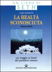 La realtà sconosciuta. 2.Un viaggio ai limiti del pensiero umano. Un libro di Seth