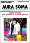 Aura soma. La terra promessa della guarigione. Guida pratica per guarire se stessi e gli altri