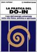 La pratica del do in. L'uso dell'energia universale nella vita fisica, psichica e spirituale