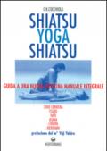 Shiatsu-yoga-shiatsu. Zone cerniera, meridiani, tsubo, nadi, chakra, asana: guida ad una nuova medicina naturale integrale