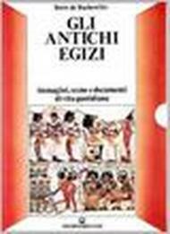 Gli antichi egizi. Immagini, scene e documenti di vita quotidiana