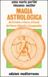 Magia astrologica. Da Ermete a Cecco d'Ascoli e a Campanella