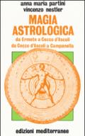 Magia astrologica. Da Ermete a Cecco d'Ascoli e a Campanella