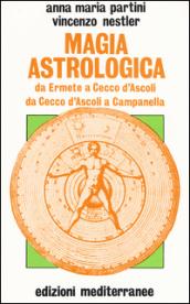 Magia astrologica. Da Ermete a Cecco d'Ascoli e a Campanella