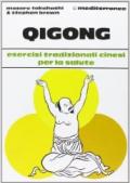 Qigong. Esercizi tradizionali cinesi per la salute