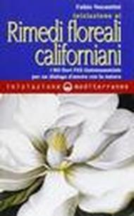 Iniziazione ai rimedi floreali californiani. I 103 fiori FES Quintessentials per un dialogo d'amore con la natura