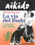 Aikido. La via del budo. I principi dell'aikido