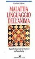 Malattia, linguaggio dell'anima. Significato e interpretazione delle malattie