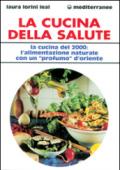 La cucina della salute. La cucina del 2000: l'alimentazione naturale con un «Profumo» d'Oriente