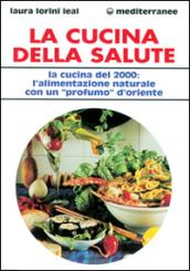 La cucina della salute. La cucina del 2000: l'alimentazione naturale con un «Profumo» d'Oriente