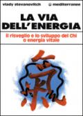 La via dell'energia. Il risveglio e lo sviluppo del ch'i o energia vitale