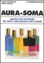 Aura-soma. Guarire con l'energia dei colori, delle piante e dei cristalli