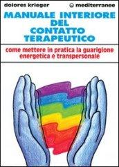 Manuale interiore del contatto terapeutico. Come mettere in pratica la guarigione energetica e transpersonale