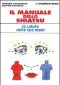 Il manuale dello shiatsu. La salute nelle tue mani