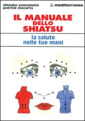 Il manuale dello shiatsu. La salute nelle tue mani