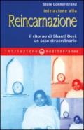 Iniziazione alla reincarnazione. Il ritorno di Shanti Devi: un caso straordinario