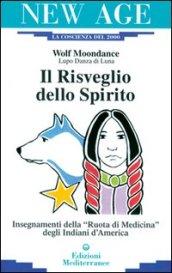 Il risveglio dello spirito. Insegnamenti della «Ruota di medicina» degli indiani d'America