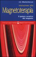 Iniziazione alla magnetoterapia. Il potere curativo del magnete