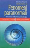 Iniziazione ai fenomeni paranormali. Il mondo della parapsicologia