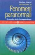Iniziazione ai fenomeni paranormali. Il mondo della parapsicologia