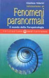 Iniziazione ai fenomeni paranormali. Il mondo della parapsicologia