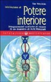 Iniziazione al potere interiore. Insegnamenti sull'arte di vivere di un maestro di arti marziali