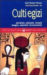 Iniziazione ai culti egizi. Divinità, simboli, rituali, magia, amuleti, invocazioni