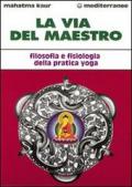 La via del maestro. Filosofia e fisiologia della pratica yoga