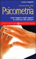 Iniziazione alla psicometria. Come leggere negli oggetti la memoria del passato