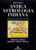 Antica astrologia indiana. Guida per l'astrologo moderno. Spiritualità, profezia, simbologia, metodi, oroscopi