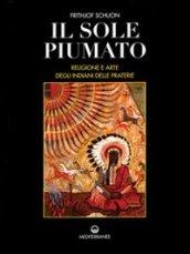 Il sole piumato. Religione e arte degli indiani delle praterie