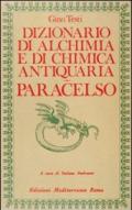 Dizionario di alchimia e di chimica farmaceutica antiquaria. Dalla ricerca dell'oro filosofale all'Arte Spagirica di Paracelso