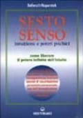 Sesto senso. Intuizione e poteri psichici. Come liberare il potere infinito dell'intuito