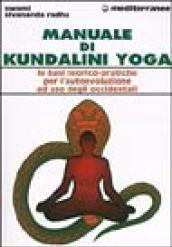 Manuale di kundalini yoga. Le basi teorico-pratiche per l'autoevoluzione ad uso degli occidentali