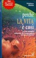 Perché la vita è così. La vita spiegata attraverso gli insegnamenti dell'alta medianità