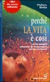 Perché la vita è così. La vita spiegata attraverso gli insegnamenti dell'alta medianità